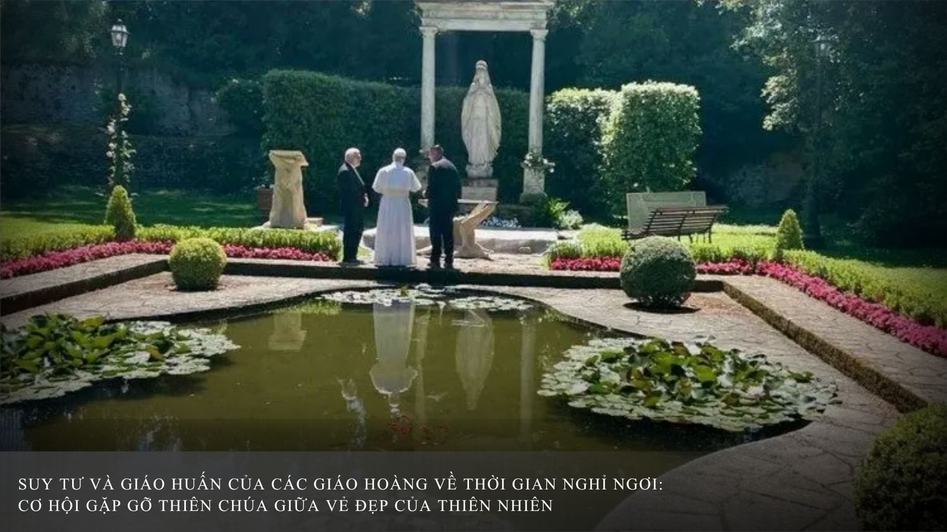 Suy tư và giáo huấn của các giáo hoàng về thời gian nghỉ ngơi: Cơ hội gặp gỡ Thiên Chúa giữa vẻ đẹp của thiên nhiên